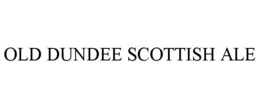 OLD DUNDEE SCOTTISH ALE trademark