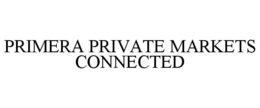 PRIMERA PRIVATE MARKETS CONNECTED trademark
