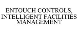 ENTOUCH CONTROLS, INTELLIGENT FACILITIES MANAGEMENT trademark