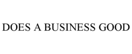 DOES A BUSINESS GOOD trademark