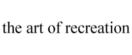 THE ART OF RECREATION trademark
