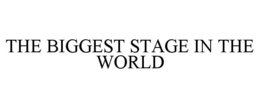 THE BIGGEST STAGE IN THE WORLD trademark
