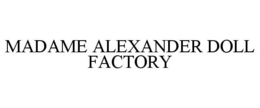 MADAME ALEXANDER DOLL FACTORY trademark