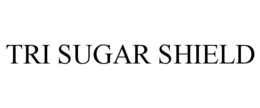 TRI SUGAR SHIELD trademark