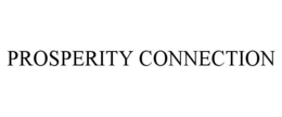 PROSPERITY CONNECTION trademark