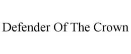DEFENDER OF THE CROWN trademark