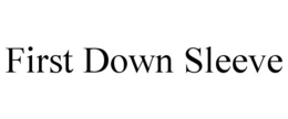 FIRST DOWN SLEEVE trademark
