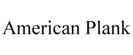 AMERICAN PLANK trademark