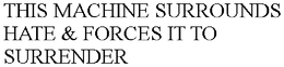 THIS MACHINE SURROUNDS HATE & FORCES IT TO SURRENDER trademark