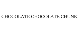 CHOCOLATE CHOCOLATE CHUNK trademark
