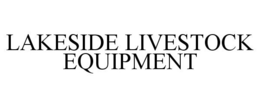 LAKESIDE LIVESTOCK EQUIPMENT trademark