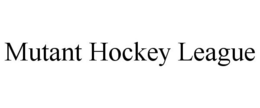 MUTANT HOCKEY LEAGUE trademark
