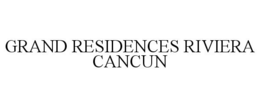 GRAND RESIDENCES RIVIERA CANCUN trademark
