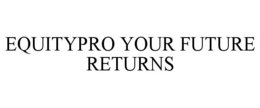 EQUITYPRO YOUR FUTURE RETURNS trademark