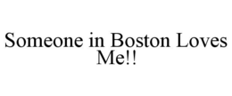 SOMEONE IN BOSTON LOVES ME!! trademark