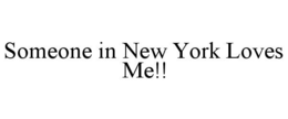 SOMEONE IN NEW YORK LOVES ME!! trademark