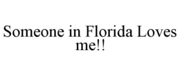 SOMEONE IN FLORIDA LOVES ME!! trademark