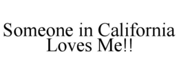 SOMEONE IN CALIFORNIA LOVES ME!! trademark