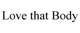LOVE THAT BODY trademark