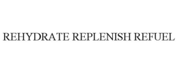 REHYDRATE REPLENISH REFUEL trademark