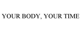 YOUR BODY, YOUR TIME trademark