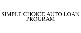 SIMPLE CHOICE AUTO LOAN PROGRAM trademark