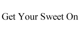 GET YOUR SWEET ON trademark