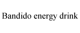 BANDIDO ENERGY DRINK trademark