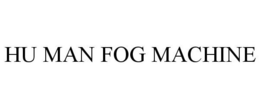 HU MAN FOG MACHINE trademark