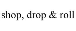 SHOP, DROP & ROLL trademark