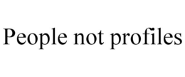 PEOPLE NOT PROFILES trademark