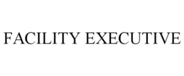 FACILITY EXECUTIVE trademark