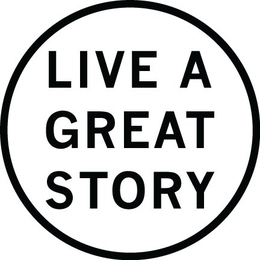 LIVE A GREAT STORY trademark