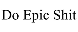 DO EPIC SHIT trademark