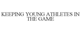KEEPING YOUNG ATHLETES IN THE GAME trademark