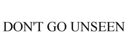 DON'T GO UNSEEN trademark