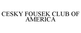 CESKY FOUSEK CLUB OF AMERICA trademark