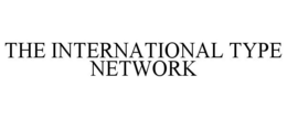 THE INTERNATIONAL TYPE NETWORK trademark