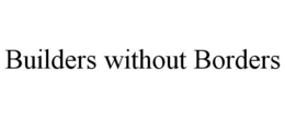 BUILDERS WITHOUT BORDERS trademark