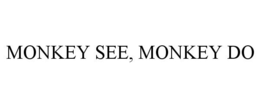 MONKEY SEE, MONKEY DO trademark