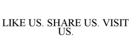 LIKE US. SHARE US. VISIT US. trademark