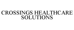 CROSSINGS HEALTHCARE SOLUTIONS trademark