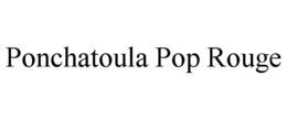 PONCHATOULA POP ROUGE trademark