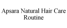 APSARA NATURAL HAIR CARE ROUTINE trademark