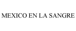 MEXICO EN LA SANGRE trademark