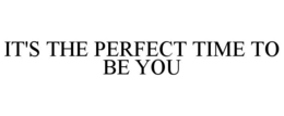 IT'S THE PERFECT TIME TO BE YOU trademark