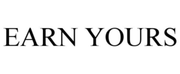 EARN YOURS trademark