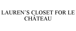 LAUREN'S CLOSET FOR LE CHÂTEAU trademark