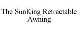 THE SUNKING RETRACTABLE AWNING trademark