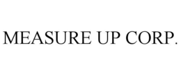 MEASURE UP CORP. trademark
